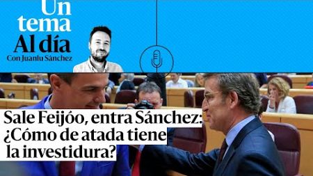 🎙 PODCAST | Sale Feijóo, entra Sánchez: ¿Cómo de atada tiene la investidura?