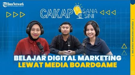 Podcast Cakap Sana Cakap Sini - Belajar Digital Marketing Anti Bosan Lewat Dako Boardgame