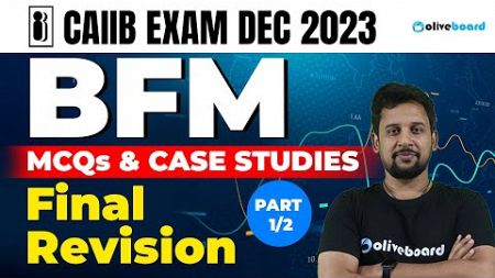 CAIIB EXAM DEC 2023 | BFM | MCQs &amp; CASE STUDIES | Final Revision | Part - 1/2 | By - Rajeev Sir