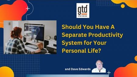 Should You Keep One Productivity System For Work and Another for Your Personal Life?
