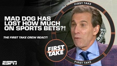 Mad Dog has lost HOW MUCH on his sports bets?! 😮 | First Take