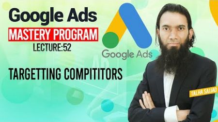 Google Ads Tutorial | Targetting Compititors l Digital Marketing | Lecture 52