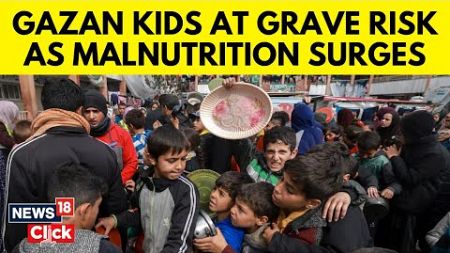 Gaza News | Rising Malnutrition Puts Children’s Lives At Grave Risk In Gaza | English News | N18V