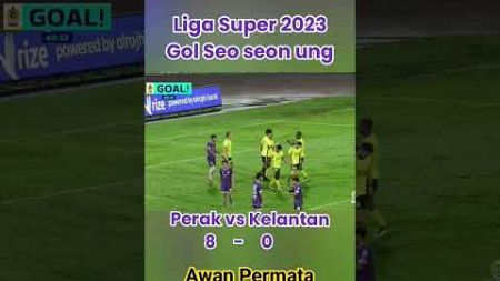 Gol Seo Seon Ung #LigaSuper2023 #PerakFA #KelantanFC #videoshorts
