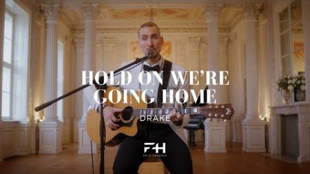 Drake - Hold on we&#39;re going home (Cover) Felix Hahnsch Sänger Hochzeitssänger Gitarre Akustik Chords