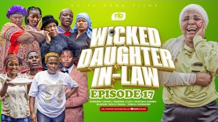 WICKED DAUGHTER IN- LAW (EPISODE 17)