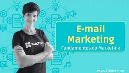 Como Funciona o E-mail Marketing? | Fundamentos do Marketing | Kultivi | Aula 14