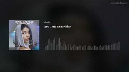 EP.3 Toxic Relationship