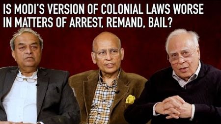 Is Modi&#39;s Version of Colonial Laws Worse in Matters of Arrest, Remand, Bail ?
