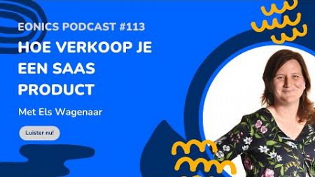 Eonics Podcast #113 - Hoe verkoop je een SaaS product - met Els Wagenaar