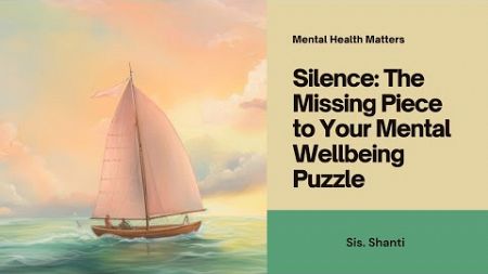 Silence: The Missing Piece to Your Mental Wellbeing Puzzle | Sis Shanti | Brahmakumaris