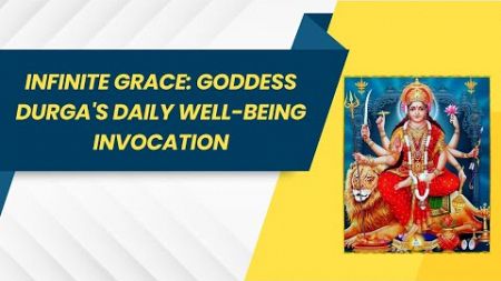 Infinite Grace: Goddess Durga&#39;s Daily Well-being Invocation