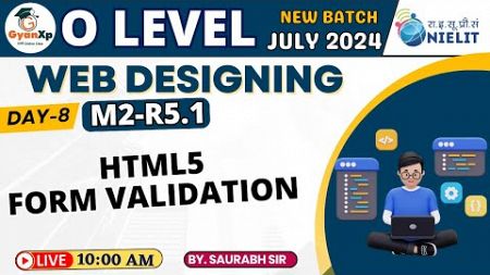 Day-8 || Web Designing M2-R5.1 || HTML5 Form validation || O Level July 2024 || GyanXp