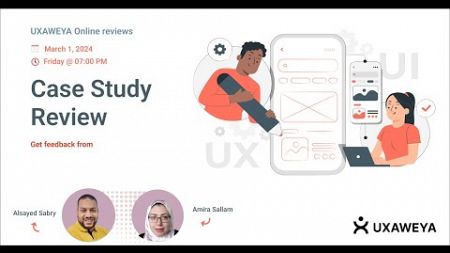 UX Case Study Review - with Amira Sallam &amp; Alsayed Sabry