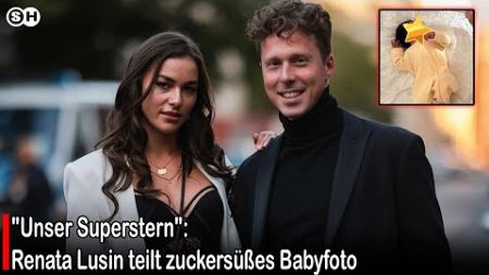 &quot;Unser Superstern&quot;: Renata Lusin teilt zuckersüßes Babyfoto #germany | SH News German