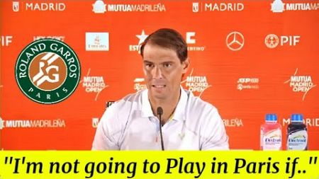 Rafael Nadal &quot;I&#39;m not going to Play in Paris if...&quot; Press Conference - Mutua Madrid Open 2024