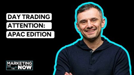 VaynerMedia Presents: Marketing for the Now - Day Trading Attention (APAC Edition)
