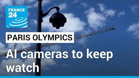Paris Olympics: AI cameras to keep eye on public during Games • FRANCE 24 English