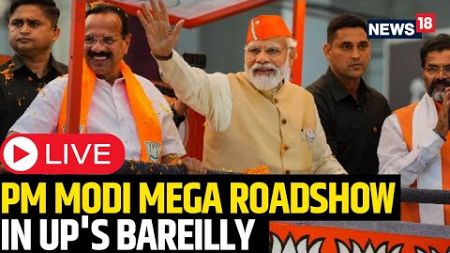 PM Modi&#39;s Roadshow in Bareilly, Uttar Pradesh Today | Lok Sabha Election 2024 | Yogi Adityanath LIVE