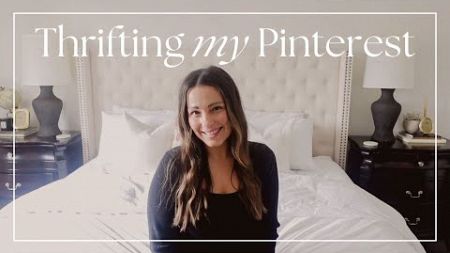 THRIFTING MY PINTEREST | Thrift and Decorate With Me | Styling Thrifted Home Decor on a Budget