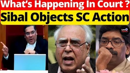 Sibal Objects SC Action; What&#39;s Happening In Court #lawchakra #supremecourtofindia #analysis