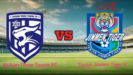Wuhan Three Towns FC vs Tianjin Jinmen Tiger FC today live football 2024|Chinese #Super League