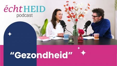 6 échtHEID Podcast over GEZONDHEID | Afl. #06