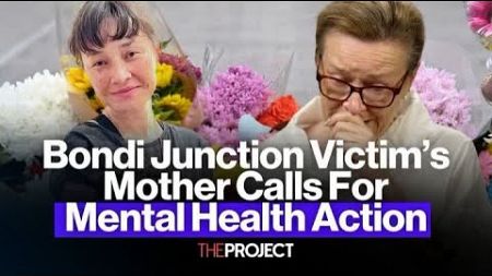 Bondi Junction Stabbing Victim&#39;s Mother Calls For Government Action On Mental Health