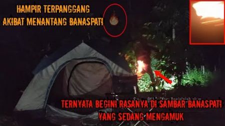 camping horor‼️AKIBAT MENYEPELEKAN BANASPATI BERUJUNG TERSAMBAR SAMPAI TERBAKAR HIDUP HIDUP !