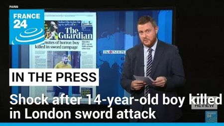&#39;22 minutes of horror&#39;: 14-year-old boy killed in London sword attack • FRANCE 24 English