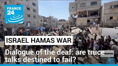 Dialogue of the deaf: are the Israel and Hamas truce talks destined to fail? • FRANCE 24 English