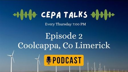CEPA Talks - Podcast Episode #2 Case Studies - Coolcappa, Co Limerick