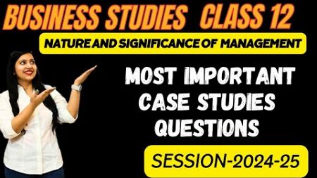 Most Important CASE STUDIES Questions | Ch-1 Business Studies Class 12 | CUET | By Kajol Saini