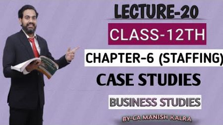 Case Studies | Chapter-6 | Staffing | Class-12 Business Studies | CA MANISH KALRA