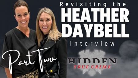 HEATHER DAYBELL, PART TWO; Revisting Chad Daybell’s sister-in-law’s powerful interview