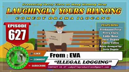 LAUGHINGLY YOURS BIANONG #627 | ILLEGAL LOGGING | LADY ELLE PRODUCTIONS | BEST ILOCANO DRAMA