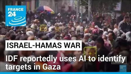 Israeli forces reportedly use AI to identify targets in Gaza • FRANCE 24 English