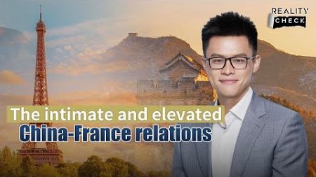 The intimate and elevated China-France relations