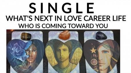 SINGLES• WHAT&#39;S NEXT IN YOUR LOVE• CAREER &amp; LIFE 🌠 WHO IS COMING 😍 TIMELESS