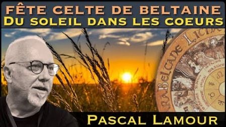« Fête Celte de Beltaine : Du Soleil dans les coeurs » avec Pascal Lamour