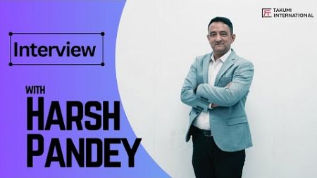 Harsh Pandey | Entrepreneur | Takumi International