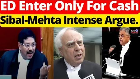 Sibal- Mehta Intense Argument; ED Enter Only For Cash #lawchakra #supremecourtofindia #analysis