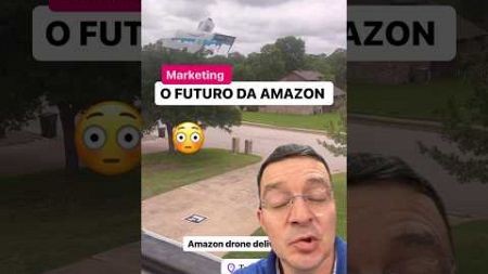 🖖🏻 Marketing: a entrega do futuro da Amazon
