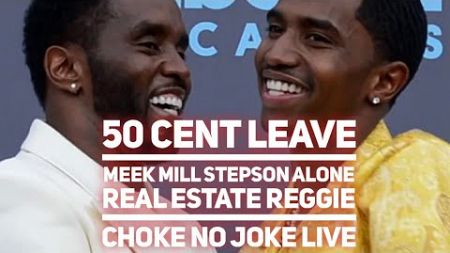 50 CENT LEAVE MEEK MILL STEPSON ALONE! REAL ESTATE REGGIE! - CHOKE NO JOKE LIVE