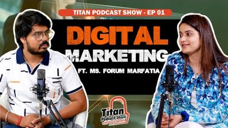 Forum Marfatia On Digital Marketing | Inside Out Of Digital Marketing Industry | Titan Podcast Show