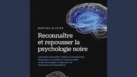Chapter 07 - Reconnaître et repousser la psychologie noire: Comment reconnaître l&#39;influence...