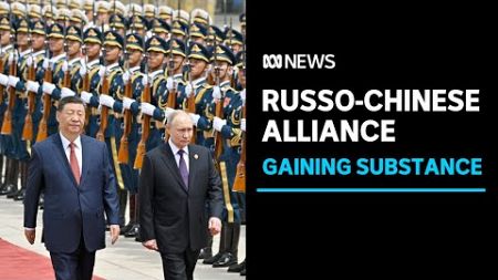 China, Russia no longer an &#39;axis of convenience&#39;: Should the West be concerned? | ABC News