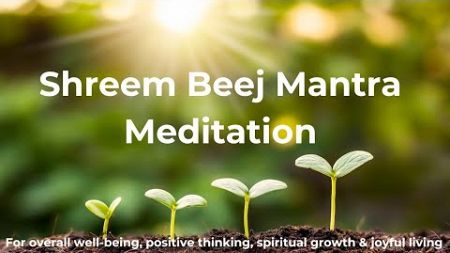 Shreem Mantra Chanting: Overall Wellbeing Mantra Meditation