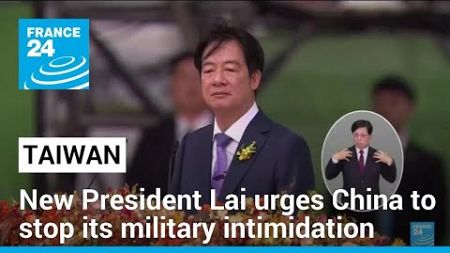 Taiwan: New President Lai in his inauguration speech urges China to stop its military intimidation
