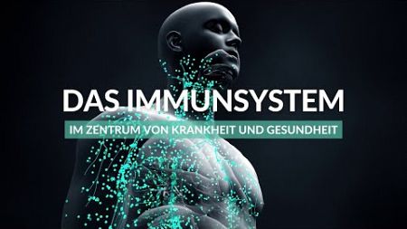 Das Immunsystem - im Zentrum von Krankheit und Gesundheit